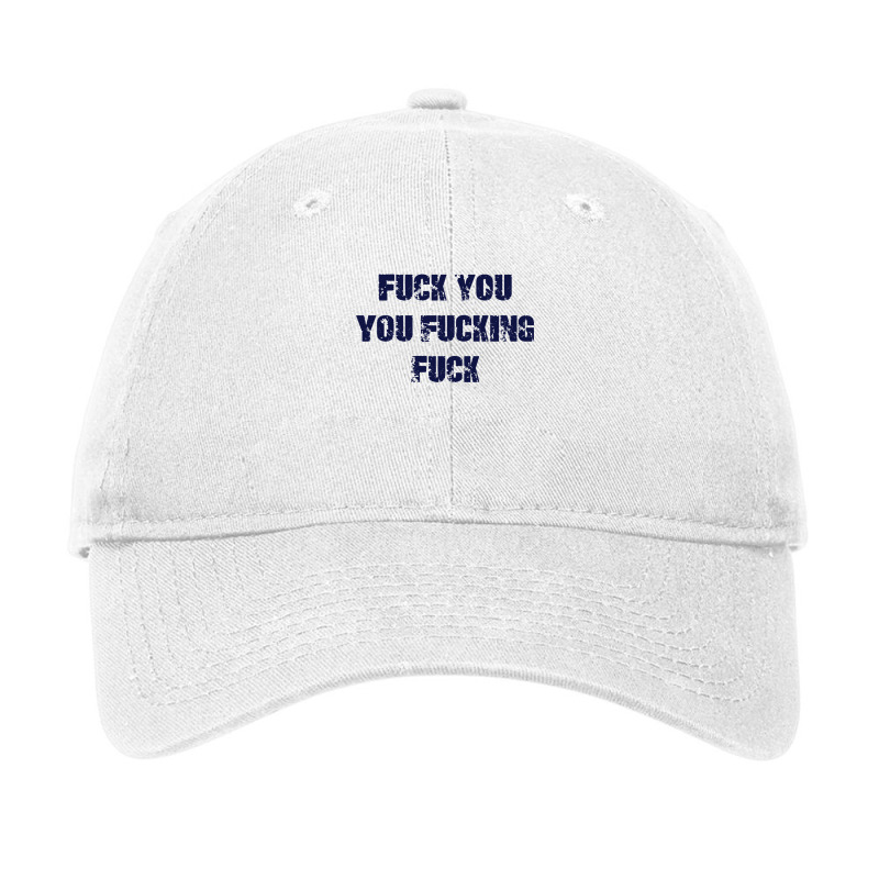 Fuck You You Fucking Fuck Adjustable Cap by opijos | Artistshot