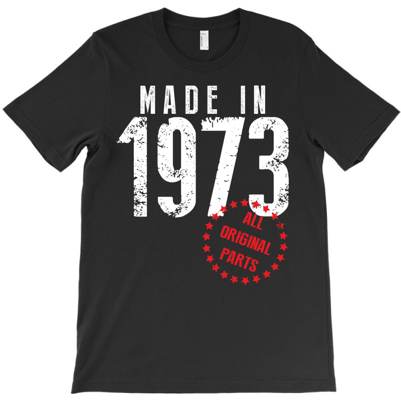 Made In 1973 All Original Parts T-shirt | Artistshot