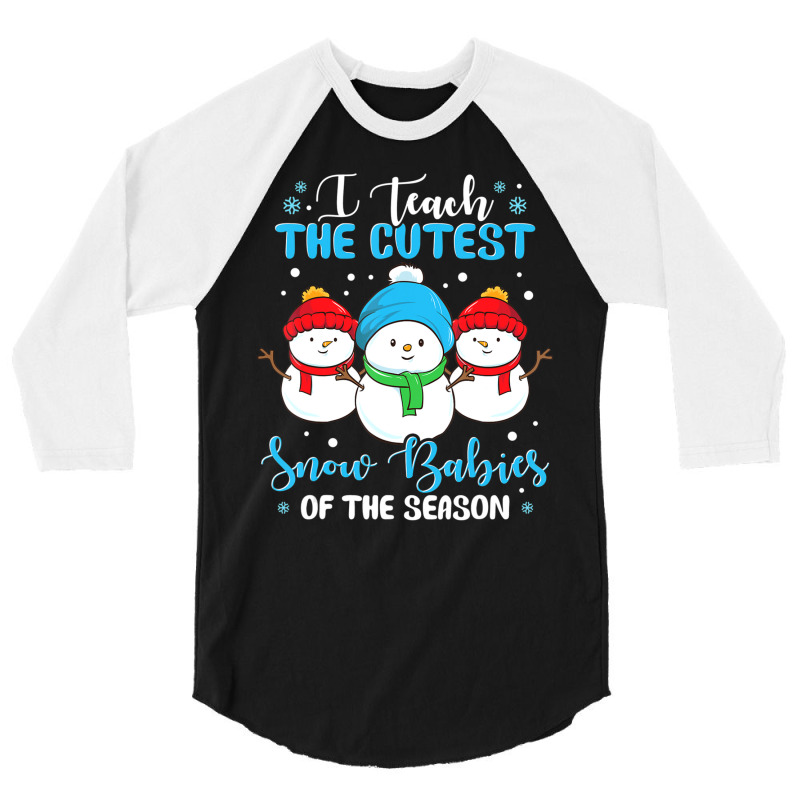 I Teach Cutest Snow Babies Of The Season Christmas Teacher 3/4 Sleeve Shirt | Artistshot