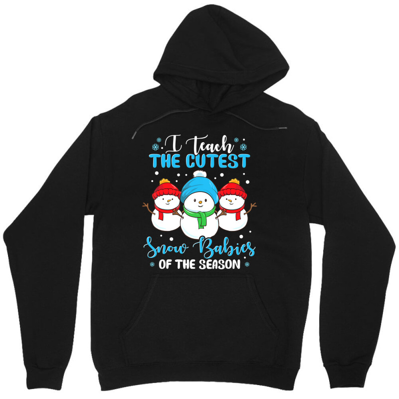 I Teach Cutest Snow Babies Of The Season Christmas Teacher Unisex Hoodie | Artistshot