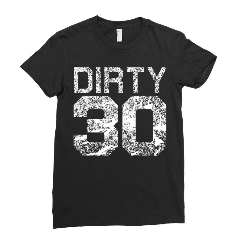 Dirty 30 Funny 30th Birthday Milestone Thirty Ladies Fitted T-Shirt by home12 | Artistshot