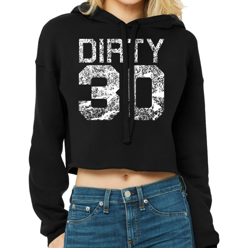 Dirty 30 Funny 30th Birthday Milestone Thirty Cropped Hoodie by home12 | Artistshot