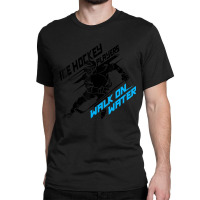 Ice Hockey Players Walk On Water Superpower Classic T-shirt | Artistshot