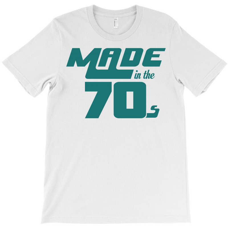 Made In The 70s T-shirt | Artistshot