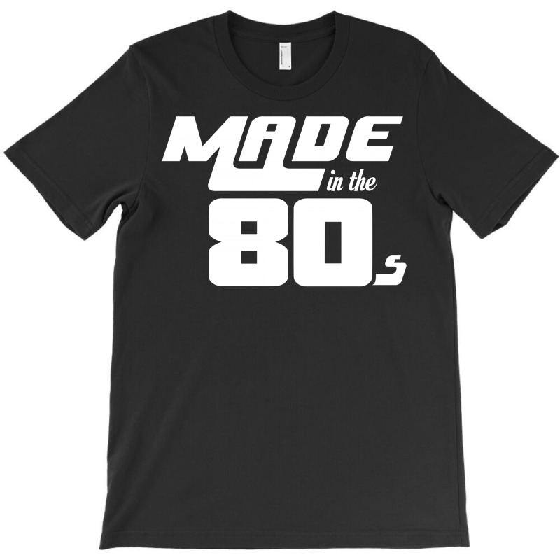 Made In The 80s T-shirt | Artistshot