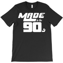 Made In The 90s T-Shirt | Artistshot
