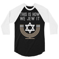 Jewish Hanukkah Menorah This Is How We Jew I 3/4 Sleeve Shirt | Artistshot