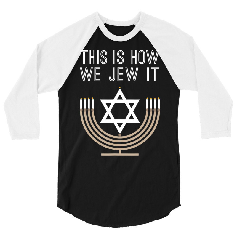 Jewish Hanukkah Menorah This Is How We Jew I 3/4 Sleeve Shirt | Artistshot