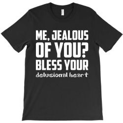 ME, JEALOUS OF YOU? T-Shirt | Artistshot