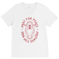 Pray For Peace Prepare For War T Shirt V-neck Tee | Artistshot