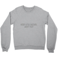 Nosey Little Bastard Are Not You Crewneck Sweatshirt | Artistshot