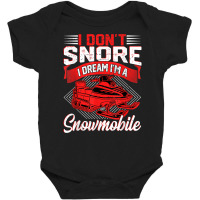 Funny I Don't Snore I Dream I'm A Snowmobile Motor Snow Sled T Shirt Baby Bodysuit | Artistshot