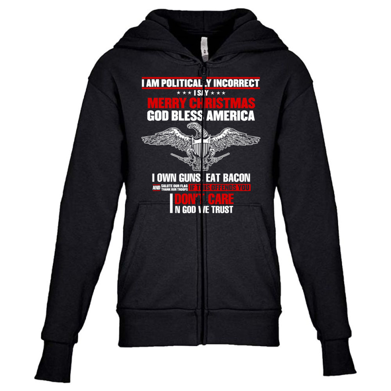 I Am Politically Incorrect I Say Merry Christmas God Bless T Shirt Youth Zipper Hoodie | Artistshot