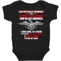 I Am Politically Incorrect I Say Merry Christmas God Bless T Shirt Baby Bodysuit | Artistshot