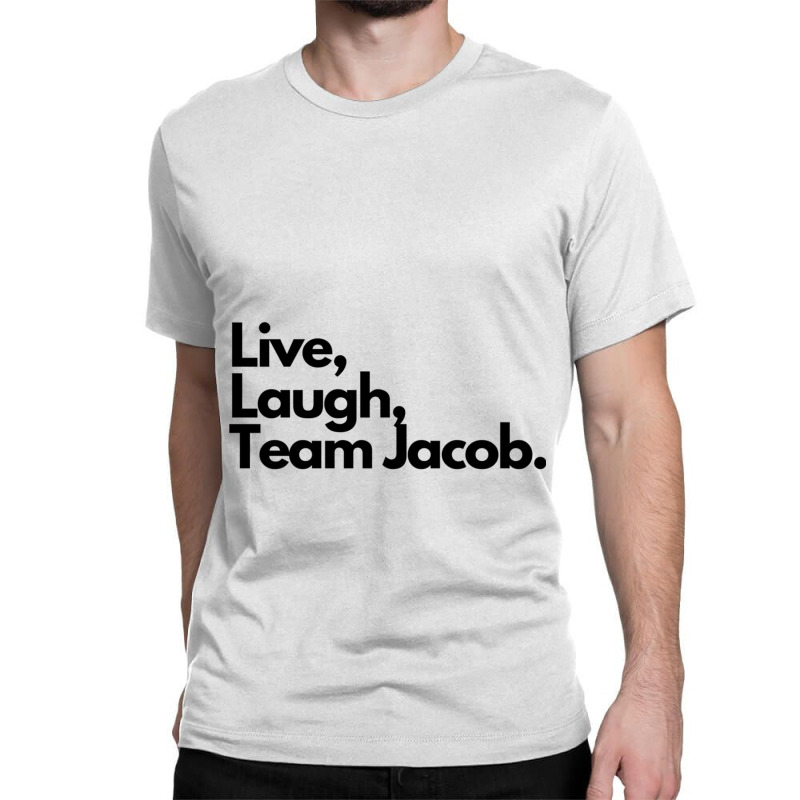 Live Laugh Team Jacob Classic T-shirt by cm-arts | Artistshot