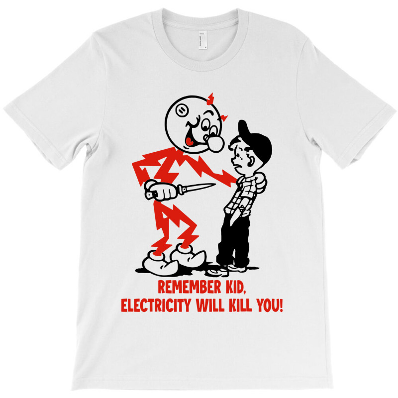 Remember Kid,electricity Will Kill You T-shirt | Artistshot