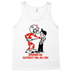 remember kid,electricity will kill you Tank Top | Artistshot
