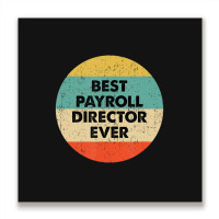 Payroll Director Best Payroll Director Ever Metal Print Square | Artistshot