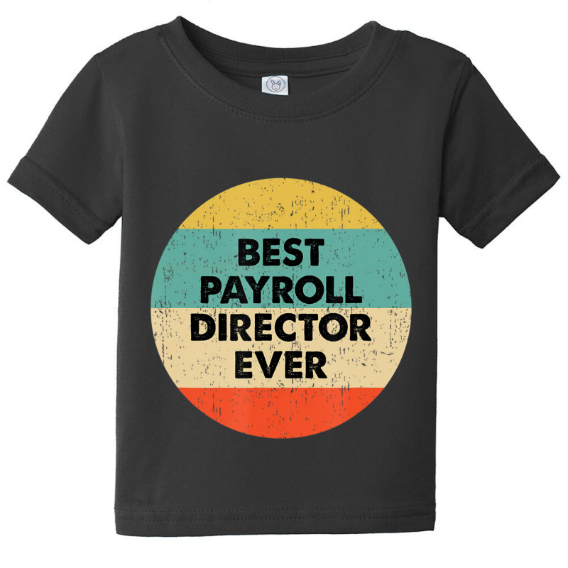 Payroll Director Best Payroll Director Ever Baby Tee | Artistshot