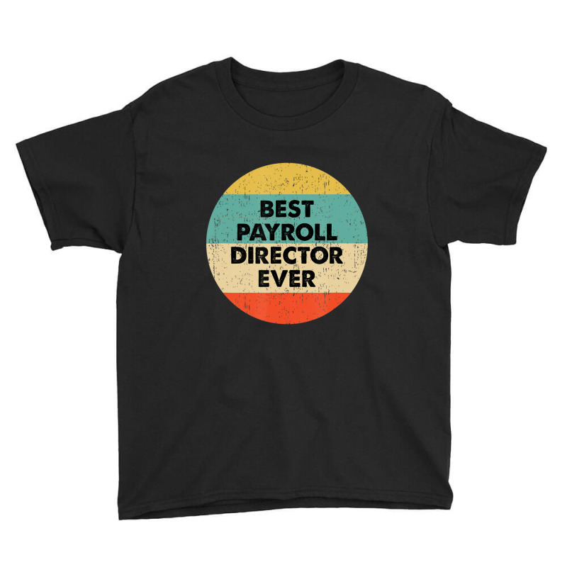 Payroll Director Best Payroll Director Ever Youth Tee | Artistshot