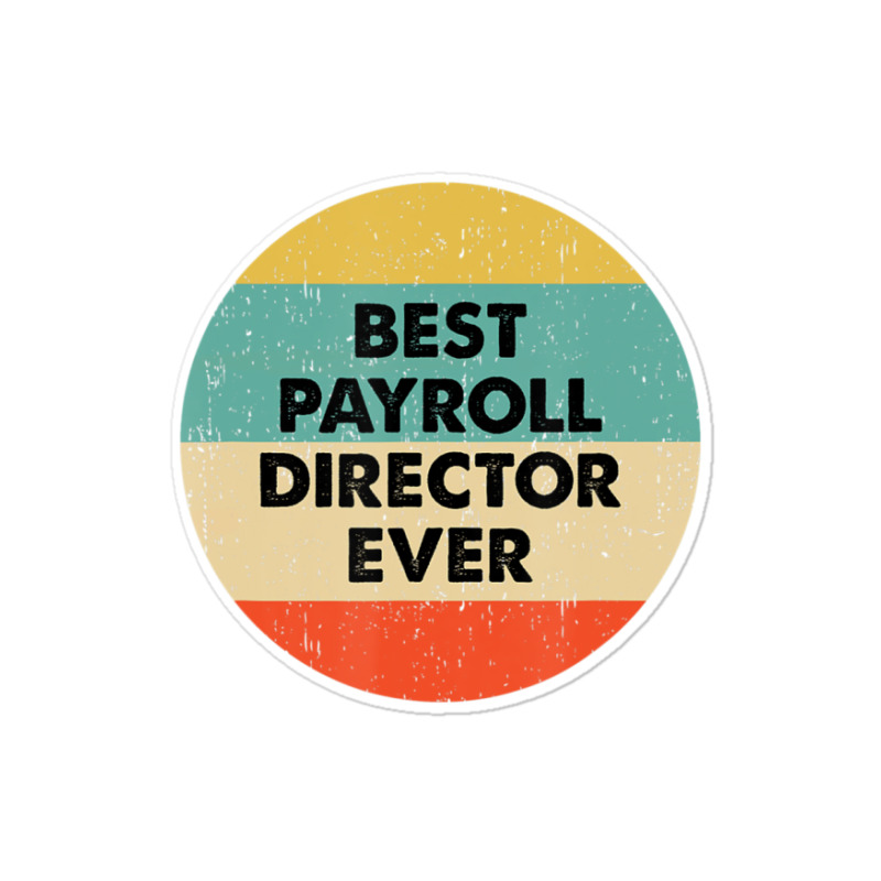 Payroll Director Best Payroll Director Ever Sticker | Artistshot