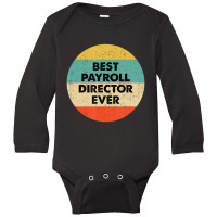 Payroll Director Best Payroll Director Ever Long Sleeve Baby Bodysuit | Artistshot