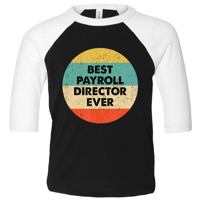 Payroll Director Best Payroll Director Ever Toddler 3/4 Sleeve Tee | Artistshot