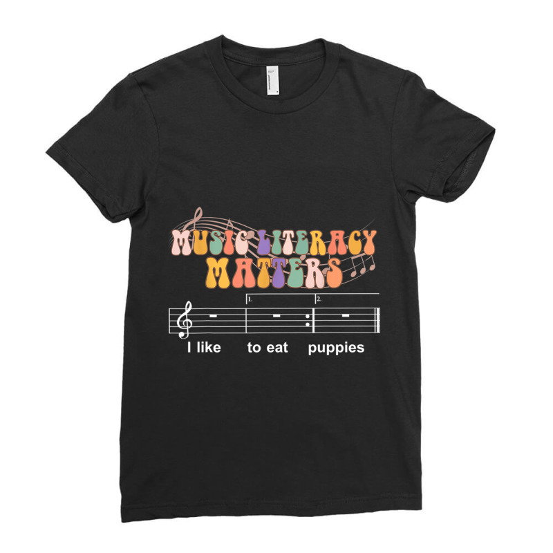 Music Literacy Matters I Like To Eat Puppies Relaxed Fit Ladies Fitted T-Shirt by cm-arts | Artistshot