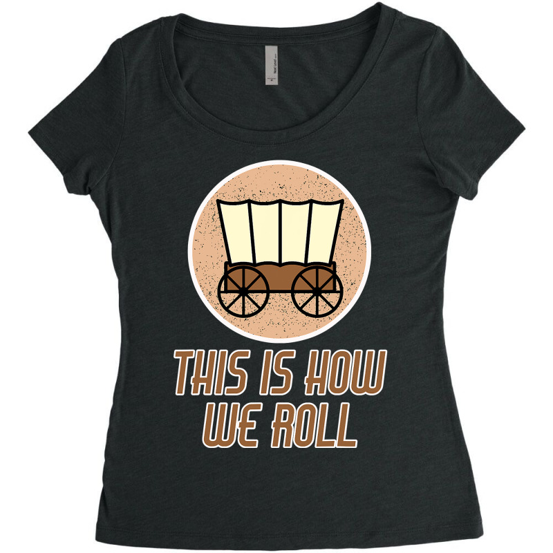 Funny Patriot Pioneer Day Utah How I Roll Wagon Women Men T Shirt Women's Triblend Scoop T-shirt by Jay99 | Artistshot