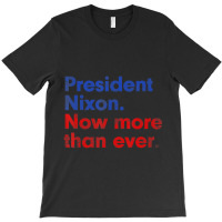 President Nixon Now More Than Ever Distressed T-shirt | Artistshot