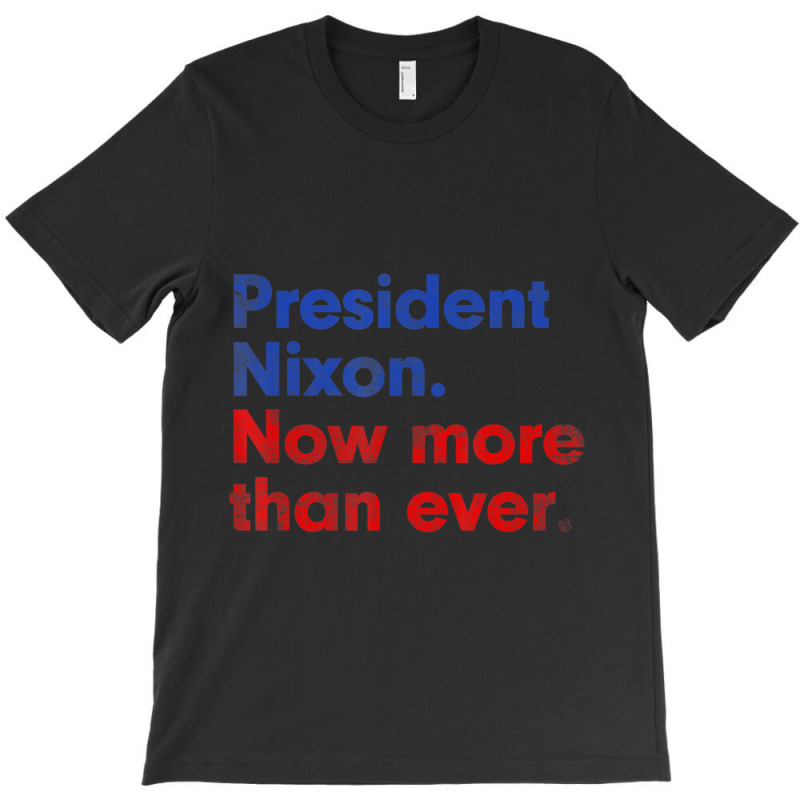 President Nixon Now More Than Ever Distressed T-shirt | Artistshot