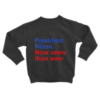 President Nixon Now More Than Ever Distressed Toddler Sweatshirt | Artistshot