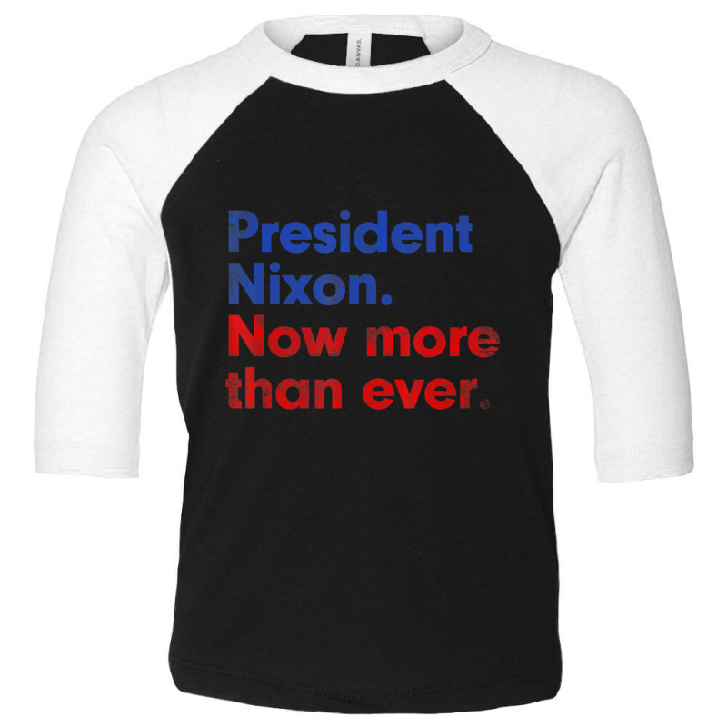 President Nixon Now More Than Ever Distressed Toddler 3/4 Sleeve Tee | Artistshot