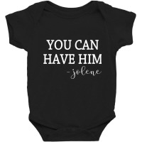 You Can Have Him Funny Country Music Lover's Novelty T Shirt Baby Bodysuit | Artistshot