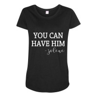 You Can Have Him Funny Country Music Lover's Novelty T Shirt Maternity Scoop Neck T-shirt | Artistshot