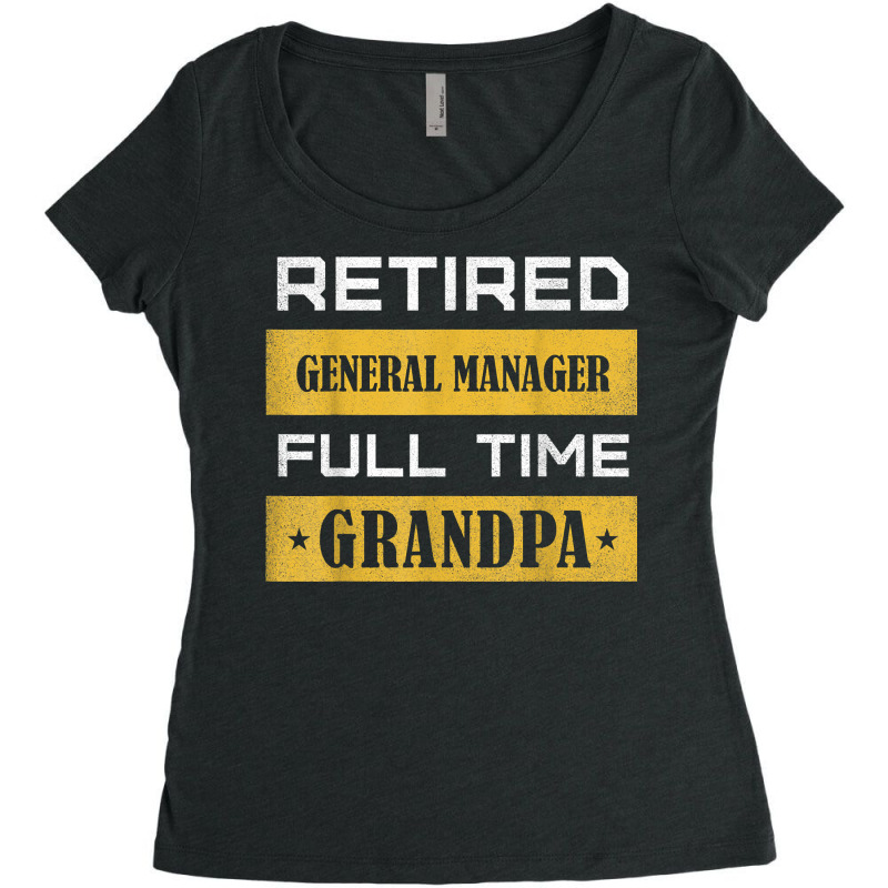 Mens Retired General Manager Full Time Grandpa T Shirt Women's Triblend Scoop T-shirt by cm-arts | Artistshot