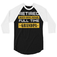 Mens Retired Health Service Manager Full Time Grandpa T Shirt 3/4 Sleeve Shirt | Artistshot