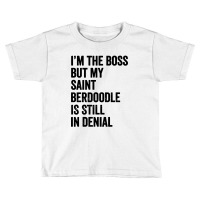 Im The Boss Saint Berdoodle Still In Denial Toddler T-shirt | Artistshot