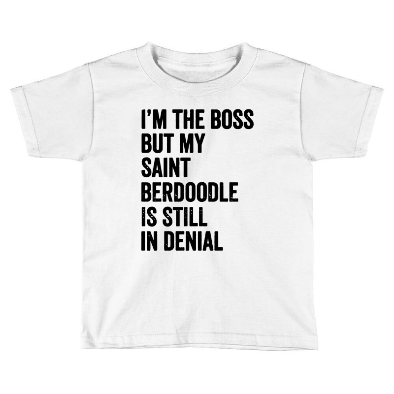 Im The Boss Saint Berdoodle Still In Denial Toddler T-shirt by LoveBird | Artistshot