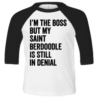 Im The Boss Saint Berdoodle Still In Denial Toddler 3/4 Sleeve Tee | Artistshot