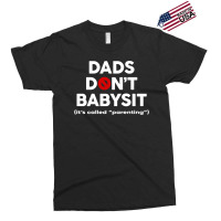 Dads Don't Babysit Exclusive T-shirt | Artistshot