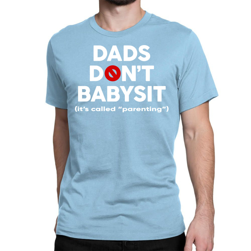 Dads Don't Babysit Classic T-shirt | Artistshot