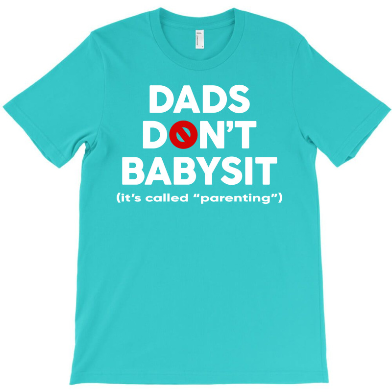 Dads Don't Babysit T-shirt | Artistshot