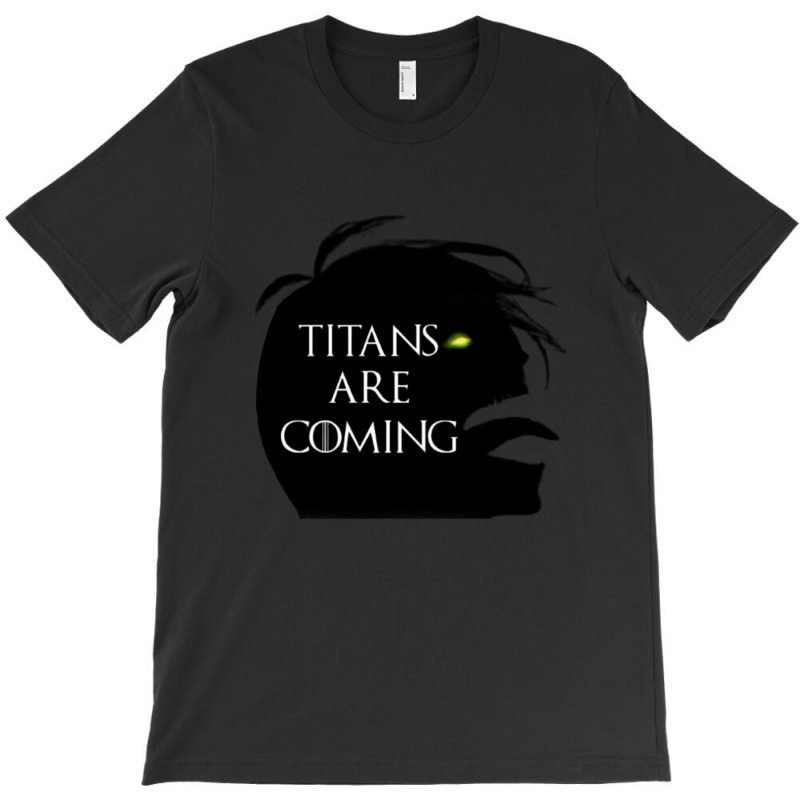 Titans Are Coming T-shirt | Artistshot