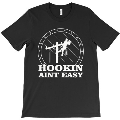 Hookin Aint Easy Quotes Gift For Lineman T-shirt Designed By Laylai