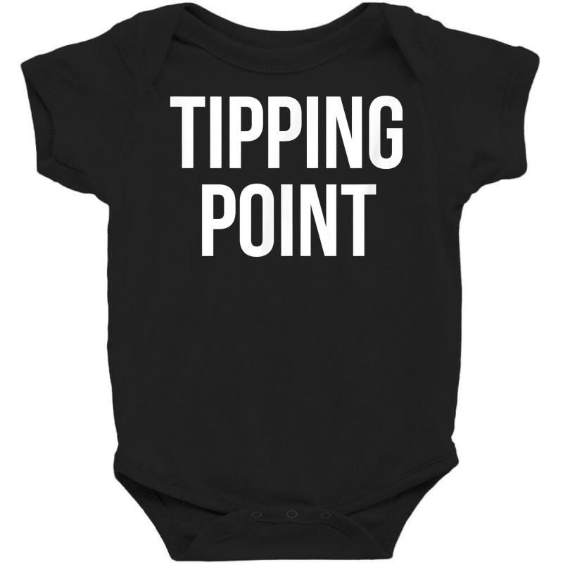 Tipping Point T Shirt Baby Bodysuit | Artistshot