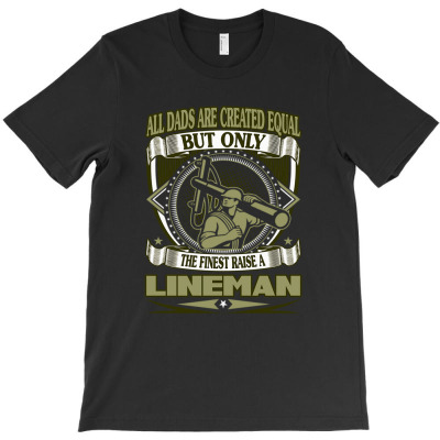 All Dads Are Created Aqual For Lineman T-shirt Designed By Laylai