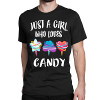 Just A Girl Who Loves Candy Gift Classic T-shirt | Artistshot