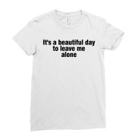 It's A Beautiful Day To Leave Me Alone Ladies Fitted T-shirt | Artistshot