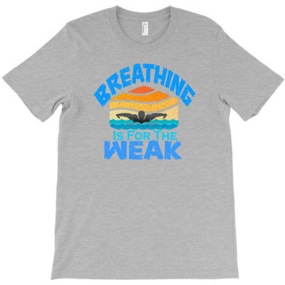 Breathing Is For The Weak Sports Swimming T-shirt Designed By Laylai